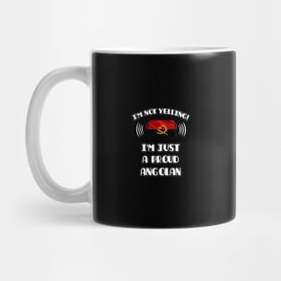 I'm Not Yelling I'm A Proud Angolan - Gift for Angolan With Roots From Angola Mug